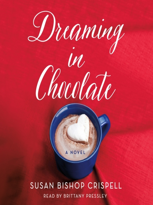 Title details for Dreaming in Chocolate by Susan Bishop Crispell - Available